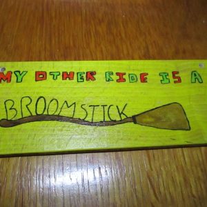 My Other Ride Is A Broomstick - Wooden Painted Sign
